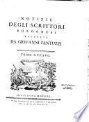 Notizie degli scrittori bolognesi raccolte da Giovanni Fantuzzi Tomo primo [ - Tomo nono]
