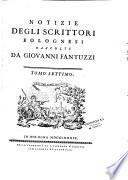 Notizie degli scrittori bolognesi raccolte da Giovanni Fantuzzi Tomo primo [ - Tomo nono]