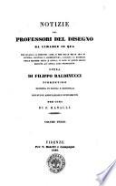 Notizie dei professori del disegno da Cimabue in qua per le quali si dimostra come, e per chi le belle arti di pittura, scultura e architettura ... opera di Filippo Baldinucci fiorentino distinta in secoli e decennali