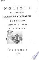 Notizie del canonico Gio. Andrea Lazzarini di Pesaro insigne pittore e letterato