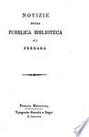 Notizie della pubblica biblioteca di Ferrara