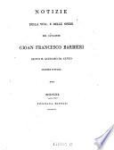 Notizie della vita, e delle opere del cavaliere Gioan Francesco Barbieri