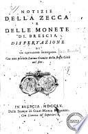 Notizie della zecca e delle monete di Brescia dissertazione di un cittadino bresciano. Con una picciola latina Cronica della stessa città nel fine
