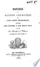 Notizie di alcuni cavalieri del sacro ordine gerosolimitano illustri per lettere e per belle arti