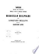 Notizie edite ed inedite della vita e delle opere di Marcello Malpighi e di Lorenzo Bellini ...