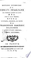 Notizie istoriche de' comici italiani che fiorirono intorno all'anno 1550. fino a' giorni presenti. Opera ricercata, raccolta, ed estesa da Francesco Bartoli bolognese accademico d'onore clementino. Tomo primo [-secondo]