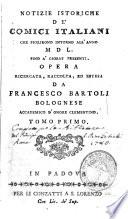 Notizie istoriche de' comici italiani che fiorirono intorno all'anno 1550. fino a' giorni presenti. Opera ricercata, raccolta, ed estesa da Francesco Bartoli bolognese accademico d'onore clementino. Tomo primo [-secondo]