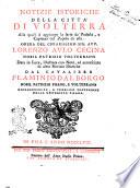 Notizie istoriche della città di Volterra alle quali si aggiunge la serie de' podestà, e capitani del popolo di essa. Opera del chiarissimo sig. avv. Lorenzo Aulo Cecina ... data in luce, illustrata con note, ed accresciuta di altre notizie istoriche dal cavaliere Flaminio Dal Borgo ... pubblico professore della Università Pisana