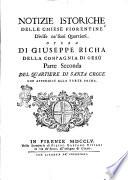 Notizie istoriche delle chiese fiorentine divise ne' suoi quartieri opera di Giuseppe Richa della Compagnia di Gesù accademico fiorentino, e socio Colombario. Tomo primo [- decimo postumo ed ultimo] ..