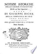 Notizie istoriche delle chiese fiorentine divise ne' suoi quartieri opera di Giuseppe Richa della Compagnia di Gesù accademico fiorentino, e socio Colombario. Tomo primo [- decimo postumo ed ultimo] ..
