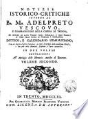 Notizie istorico-critiche intorno al B.M. Adelpreto, vescovo e comprotettore della chiesa de Trento, ed intorno ad altri vescovi della Germania, e dell'Italia, a' tempi dello scisma de Federigo 1. imperadore. Dittico, e calendario Udalriciano, con un saggio d'altri calendarj, e libri liturgici della medesima chiesa, e con più altre memorie, diplomi, e carte autentiche ... Volume primo 3-tertii pars altera]