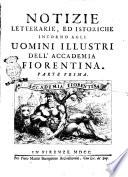Notizie letterarie, ed istoriche intorno agli uomini illustri dell'Accademia fiorentina