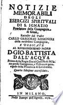Notizie memorabili degli esercizi spirituali di S. Ignazio fondatore della Compagnia di Giesù, raccolte dal padre Carlo Gregorio Rosignoli della medesima Compagnia, e dedicate al reuerendissimo padre D. Gio. Battista dall'Acqua ..