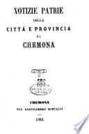 Notizie patrie della citta e provincia di Cremona