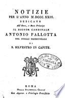 Notizie per l'anno 1823, dedicate all'E.mo e R.mo Principe il signor cardinale Antonio Pallotta del titolo presbiteriale di S. Silvestro in capite