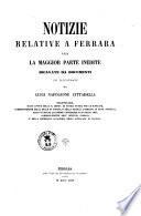 Notizie relative a Ferrara per la maggior parte inedite ricavate da documenti ed illustrate da Luigi Napoleone Cittadella ..