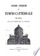 Notizie storiche del tempio cattedrale di Pavia dalla sua origine sino all'anno 1857