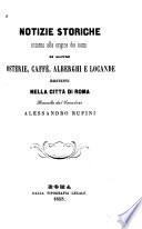 Notizie storiche intorno alla origine dei nomi di alcune osterie, caffè, alberghi e locande esistenti nella città di Roma