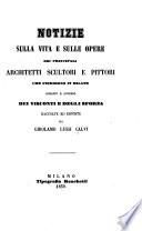 Notizie sulla vita e sulle opere dei principali architetti, scultori e pittori che fiorirono in Milano durante il governo dei Visconti e degli Sforza