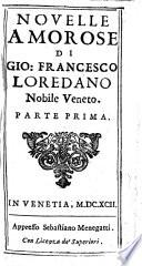 Nouelle amorose di Gio. Francesco Loredano nobile veneto. Parte prima [-seconda]