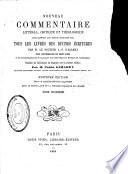 Nouveau commentaire littéral, critique et théologique avec rapport aux textes primitifs sur tous les livres des divines écritures