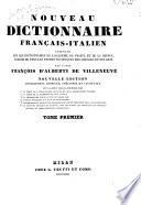Nouveau dictionnaire francais-italien compose sur les dictionnaires de l'academie de France et de la Crusca, enrichi de tous les termes techniques des sciences et des arts