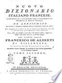 Nouveau dictionnaire francois-italien composé sur les dictionnaires de l'Académie de France et de la Crusca, Enrichi de tous les termes propres des sciences et des arts ... Par M. l'abbé François d'Alberti de Villeneuve, dans cette première édition italienne nouvellement corrigé, amélioré, & augmenté ... Tome premier [-secondo]