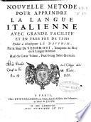 Nouvelle metode pour apprendre la langue italienne avec grande facilité et en tres peu de tems ...