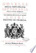 Novelle della Repubblica delle lettere dell'anno ..., pubblicate sotto gli auspizj di sua eccellenza ...