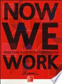 Now we work. Progettare gli uffici dell'innovazione