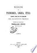 Nozioni di psicologia, logica, etica secondo l'indole dei nuovi programmi per gl'istituti tecnici esposte dal professore Teobaldo Nucci