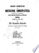 Nozioni elementari di medicina omiopatica adattate all'intelligenza delle persone estranee alla medicina opera compilata per cura del dr. Camillo Liberali