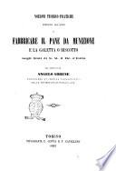 Nozioni teorico-pratiche intorno all'arte di fabbricare il pane da munizione e la galetta o biscotto negli Stati di S.M. il Re d'Italia del commendatore Angelo Dabbene