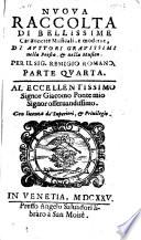 Nuoua raccolta di bellissime canzonette musicali, e moderne, di auttori grauissimi nella poesia; & nella musica. Per il sig. Remigio Romano. Parte quarta