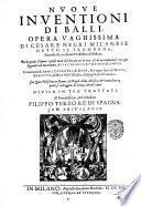Nuoue inuentioni di balli, opera vaghissima di Cesare Negri milanese detto il trombone, ... Nella quale si danno i giusti modi del ben portar la vita & di accomodarsi con ogni leggiadria di mouimento ... Con figure bellissime in rame, & regole della musica, ... Diuisa in tre trattati, ..