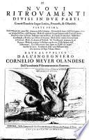 Nuoui ritrouamenti diuisi in due parti con trè tauole in lingua Latina, Francese, & Ollandese. Parte prima. Delli ordegni per cauar pali. Armature della calamita. Del modo di leuare i sassi sott'acqua, e trouar la lega dell'oro, e dell'argento. ... Date al publico dall'ingegniero Cornelio meyer Olandese dell'Accademia fisicomatematica Romana