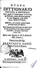 Nuouo dittionario poetico, et historico, nel quale si contengono le fauole, & historie tanto profane, quanto le più singolari cose della sacra scrittura. ... Opera non ingrata à chi si diletta di belle lettere, data in luce dal signor Francesco Rozzi della città d'Alatri
