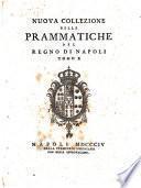 Nuova collezione delle prammatiche del Regno di Napoli.Tomo 1. [-15.]
