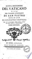 Nuova descrizione del Vaticano o sia della sacrosanta basilica di S. Pietro data in luce da Gio. Pietro Chattard Accademico Rozzo della città di Siena. [Tomo primo-terzo]