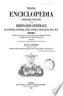 Nuova enciclopedia popolare italiana, ovvero Dizionario generale di scienze, lettere, arti, storia, geografia, ecc. ecc. opera compilata sulle migliori in tal genere, inglesi, tedesche e francesi, coll'assistenza e col consiglio di scienziati e letterati italiani, corredata di molte incisioni in legno inserite nel testo e di tavole in rame