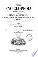 Nuova enciclopedia popolare italiana, ovvero Dizionario generale di scienze, lettere, arti, storia, geografia, ecc. ecc. opera compilata sulle migliori in tal genere, inglesi, tedesche e francesi, coll'assistenza e col consiglio di scienziati e letterati italiani, corredata di molte incisioni in legno inserite nel testo e di tavole in rame