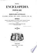 Nuova enciclopedia popolare, ovvero Dizionario generale di scienze, lettere, arti, storia, geografia, ecc. ecc. opera compilata sulle migliori in tal genere, inglesi, tedesche e francesi coll'assistenza e col consiglio di scienzati e letterati italiani