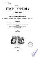 Nuova enciclopedia popolare ovvero Dizionario generale di scienze, lettere, arti, storia, geografia, ecc. ecc. opera compilata sulle migliori in tal genere, inglesi, tedesche e francesi coll'assistenza e col consiglio di scienziati e letterati italiani ..