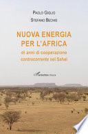 Nuova energia per l'Africa. 45 anni di cooperazione controcorrente nel Sahel