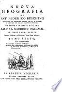 Nuova geografia di Ant. Federico Busching consigliere del Concistoro supremo del re di Prussia ... tradotta in lingua toscana dall'ab. Gaudioso Jagemann. Tomo primo[-trentesimoquarto ed ultimo]