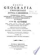 Nuova geografia universale, antica e moderna, cosmografica, fisica, topografica, di commercia e d'industria, politica, statistica, etho-grafica, ed istorica, secondo W. Guthrie, Morse, Rennel ... ed altri