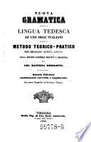 Nuova gramatica della lingua tedesca ad uso degl'italiani ossia metodo teorico-pratico per imparare questa lingua ...