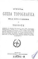 Nuova guida topografica della citta e suburbio di Trieste (etc.)