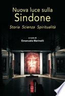 Nuova luce sulla Sindone. Storia, scienza, spiritualità