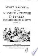 Nuova raccolta delle monete e zecche d'Italia di Guid'Antonio Zanetti. Tomo 1. [-5.]
